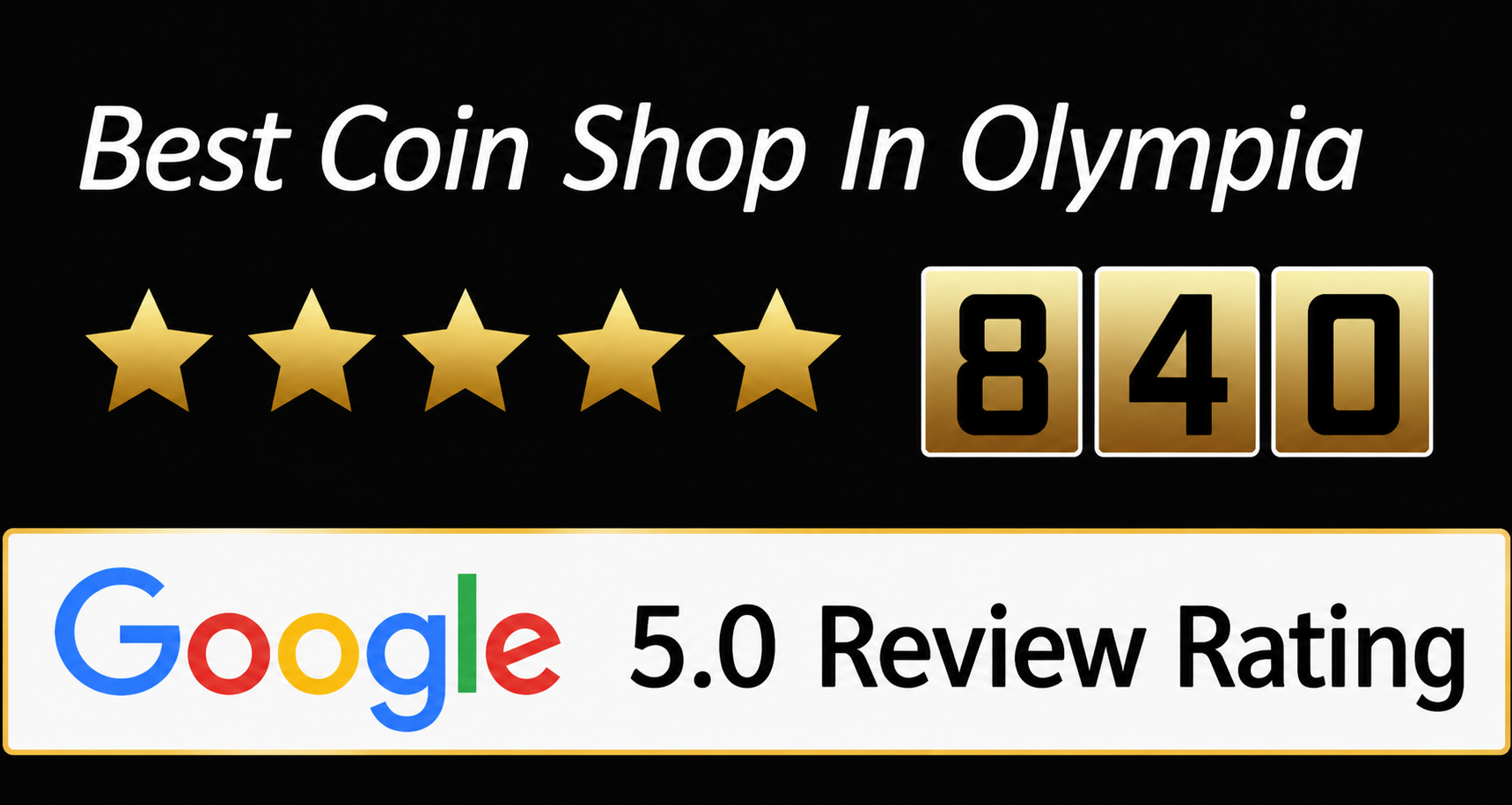 Banner stating Best Coin Shop in Olympia with a 4.9 Google review rating and a counter showing 840 reviews.